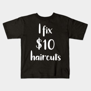 I Fix $10 Haircuts Kids T-Shirt